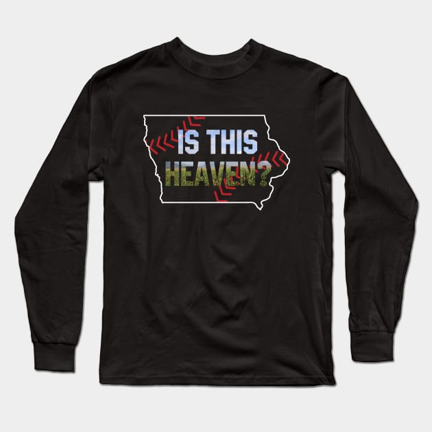 Is This Heaven? No It's Iowa Corn Field Of Baseball Dreams Long Sleeve T-Shirt by justiceberate